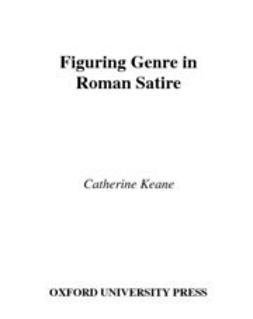 Keane, Catherine - Figuring Genre in Roman Satire, e-bok