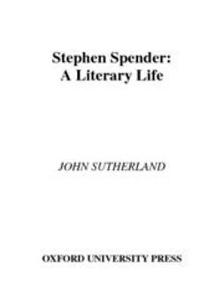 Sutherland, John - Stephen Spender : A Literary Life, e-bok