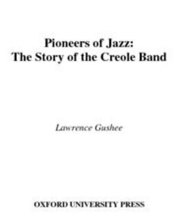 Gushee, Lawrence - Pioneers of Jazz : The Story of the Creole Band, e-bok