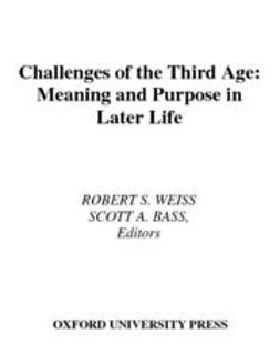 Bass, Scott A. - Challenges of the Third Age : Meaning and Purpose in Later Life, ebook