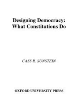 Sunstein, Cass R. - Designing Democracy : What Constitutions Do, ebook