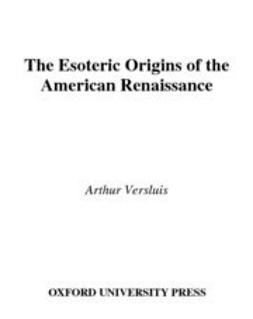 Versluis, Arthur - The Esoteric Origins of the American Renaissance, ebook