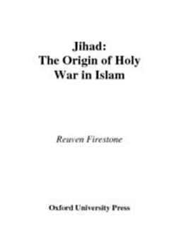 Firestone, Reuven - Jihad : The Origin of Holy War in Islam, e-kirja