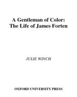 Winch, Julie - A Gentleman of Color : The Life of James Forten, e-bok