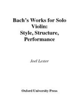 Lester, Joel - Bach's Works for Solo Violin : Style, Structure, Performance, e-bok