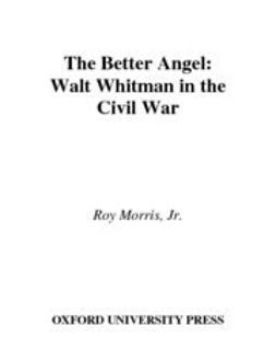 Morris, Roy - The Better Angel : Walt Whitman in the Civil War, ebook
