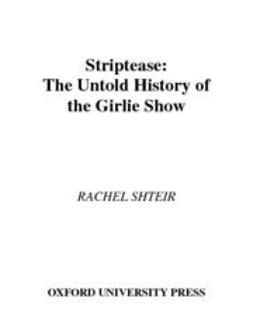 Shteir, Rachel - Striptease : The Untold History of the Girlie Show, e-bok