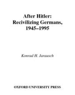 Hunziker, Brandon - After Hitler : Recivilizing Germans, 1945-1995, ebook