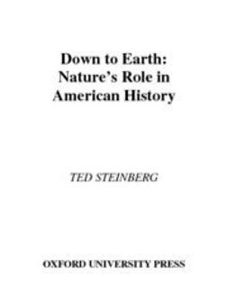 Steinberg, Ted - Down to Earth : Nature's Role in American History, e-kirja