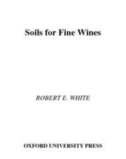 White, Robert E. - Soils for Fine Wines, ebook