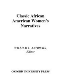 Andrews, William L. - Classic African American Women's Narratives, ebook