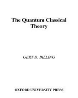 Billing, Gert D. - The Quantum Classical Theory, e-bok