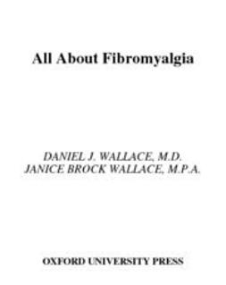 Wallace, Daniel J. - All About Fibromyalgia : A Guide for Patients and Their Families, e-kirja