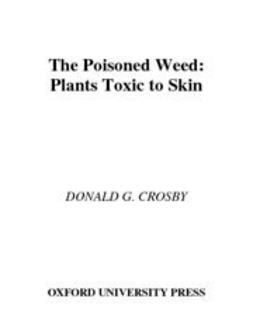 Crosby, Donald G. - The Poisoned Weed : Plants Toxic to Skin, ebook