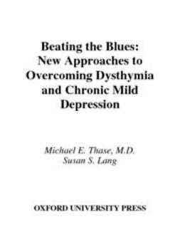 Lang, Susan S. - Beating the Blues : New Approaches to Overcoming Dysthymia and Chronic Mild Depression, e-kirja