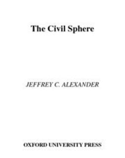 Alexander, Jeffrey C. - The Civil Sphere, e-bok