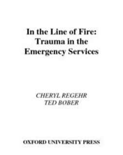 Bober, Ted - In the Line of Fire : Trauma in the Emergency Services, ebook