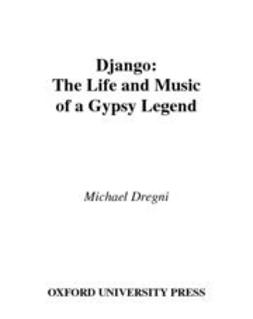 Dregni, Michael - Django : The Life and Music of a Gypsy Legend, ebook