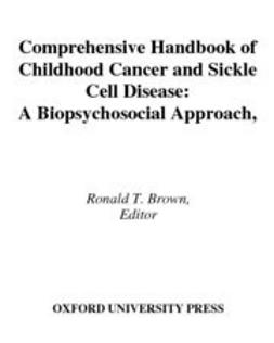 Brown, Ronald T. - Comprehensive Handbook of Childhood Cancer and Sickle Cell Disease : A Biopsychosocial Approach, ebook