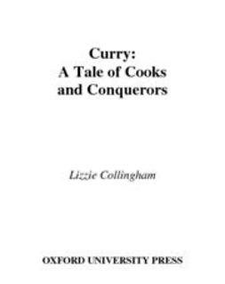 Collingham, Lizzie - Curry : A Tale of Cooks and Conquerors, ebook