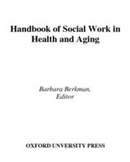 Berkman, Barbara - Handbook of Social Work in Health and Aging, ebook