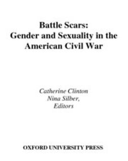 Clinton, Catherine - Battle Scars : Gender and Sexuality in the American Civil War, e-bok