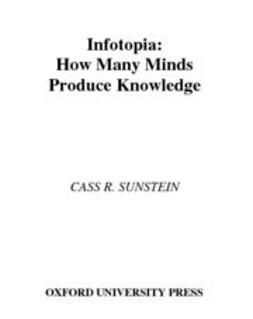 Sunstein, Cass R. - Infotopia : How Many Minds Produce Knowledge, ebook