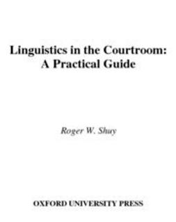 Shuy, Roger W. - Linguistics in the Courtroom : A Practical Guide, ebook