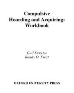 Frost, Randy - Compulsive Hoarding and Acquiring : Workbook, e-kirja