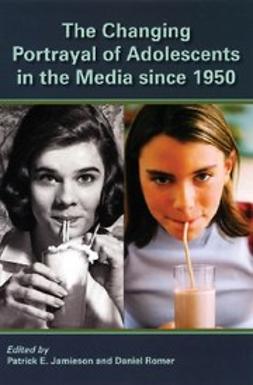 Jamieson, Patrick - The Changing Portrayal of Adolescents in the Media Since 1950, e-bok