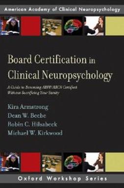 Armstrong, Kira E - Board Certification in Clinical Neuropsychology : A Guide to Becoming ABPP/ABCN Certified Without Sacrificing Your Sanity, ebook