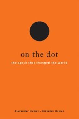 Humez, Alexander - On the Dot : The Speck That Changed the World, ebook