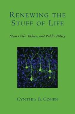 Cohen, Cynthia B. - Renewing the Stuff of Life : Stem Cells, Ethics, and Public Policy, e-bok