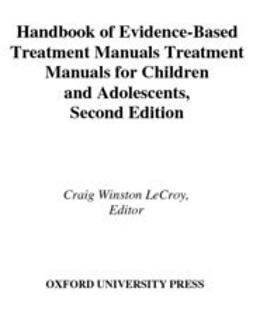 LeCroy, Craig Winston - Handbook of Evidence-Based Treatment Manuals for Children and Adolescents, e-kirja
