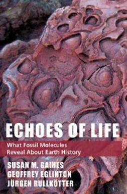 , Eglinton, Geoffrey - Echoes of Life : What Fossil Molecules Reveal About Earth History, ebook