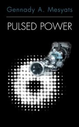 Mesyats, Gennady A. - Pulsed Power, e-bok