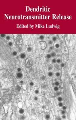Ludwig, Mike - Dendritic Neurotransmitter Release, ebook