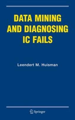 Huisman, Leendert M. - Data Mining and Diagnosing IC Fails, e-bok