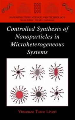 Liveri, Vincenzo Turco - Controlled Synthesis of Nanoparticles in Microheterogeneous Systems, ebook