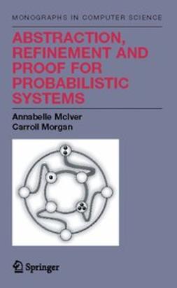 McIver, Annabelle - Abstraction, Refinement and Proof for Probabilistic Systems, e-bok