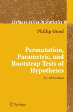 Good, Phillip - Permutation, Parametric and Bootstrap Tests of Hypotheses, ebook