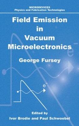 Brodie, Ivor - Field Emission in Vacuum Microelectronics, ebook