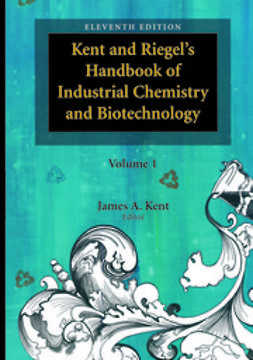 Kent, James A. - Kent and Riegel’s Handbook of Industrial Chemistry and Biotechnology, ebook