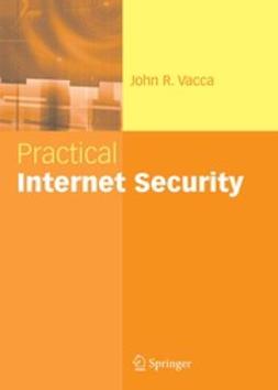 Vacca, John R. - Practical Internet Security, ebook