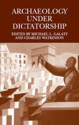 Galaty, Michael L. - Archaeology Under Dictatorship, ebook