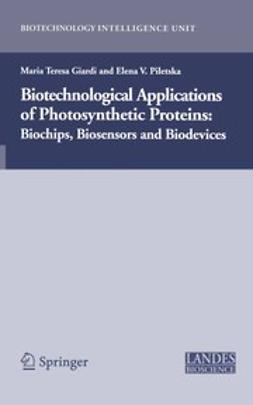 Giardi, Maria Teresa - Biotechnological Applications of Photosynthetic Proteins: Biochips, Biosensors and Biodevices, ebook