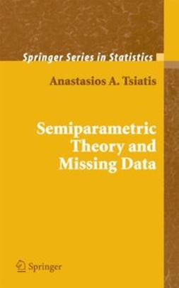 Tsiatis, Anastasios A. - Semiparametric Theory and Missing Data, ebook
