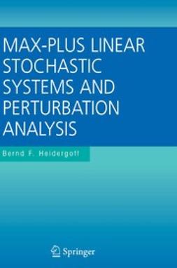 Heidergott, Bernd - Max-Plus Linear Stochastic Systems and Perturbation Analysis, ebook