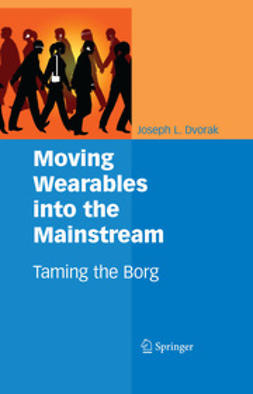 Dvorak, Joseph L. - Moving Wearables into the Mainstream, e-kirja