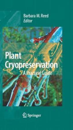 Reed, Barbara M. - Plant Cryopreservation: A Practical Guide, ebook